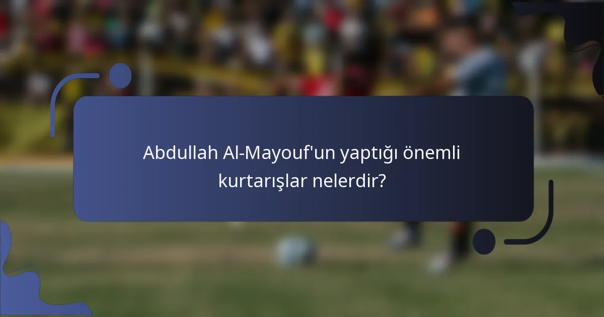 Abdullah Al-Mayouf'un yaptığı önemli kurtarışlar nelerdir?