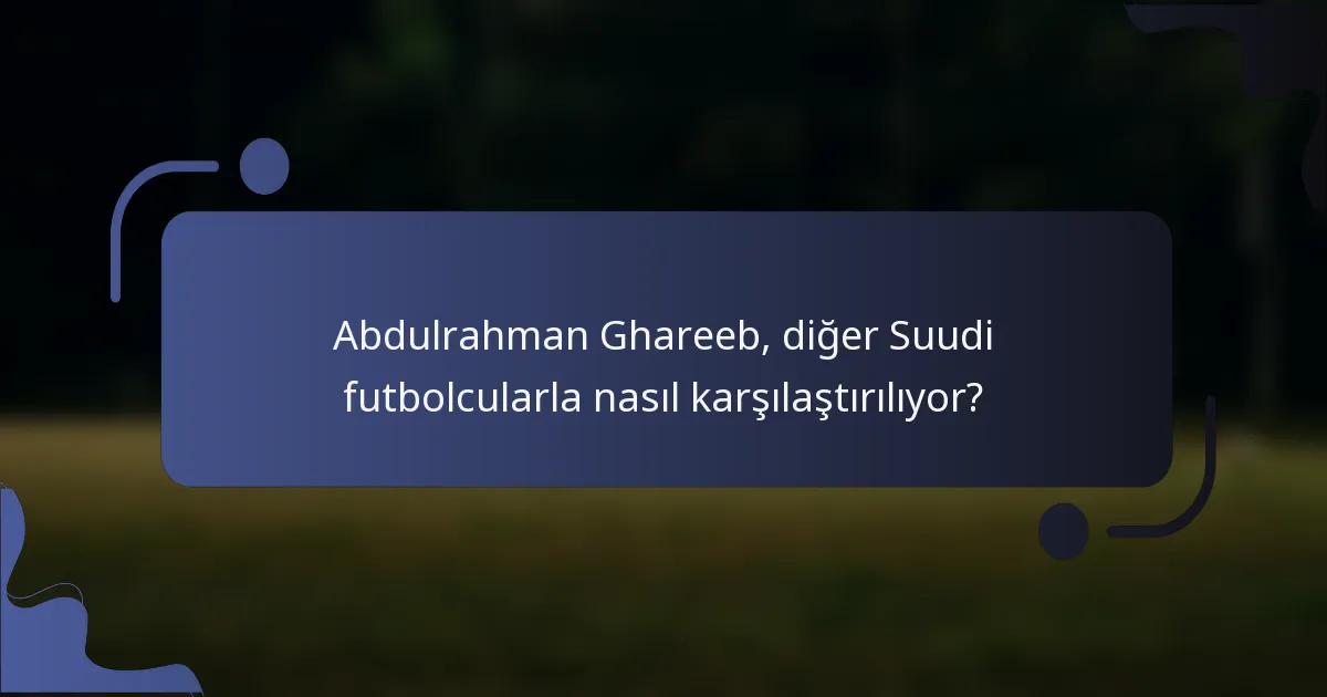 Abdulrahman Ghareeb, diğer Suudi futbolcularla nasıl karşılaştırılıyor?