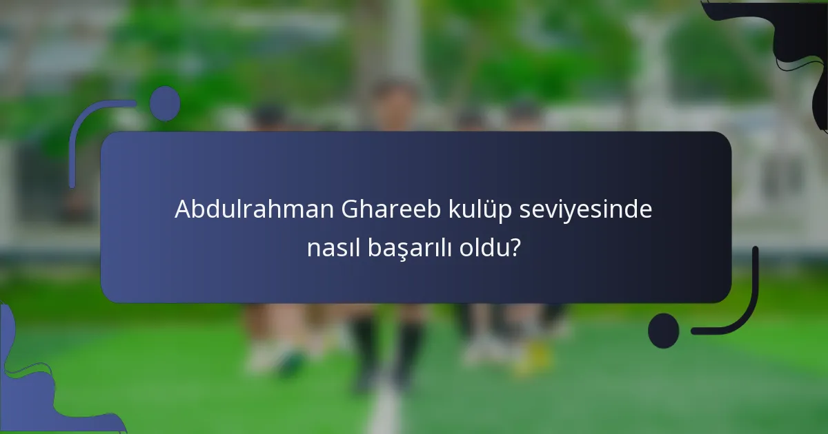 Abdulrahman Ghareeb kulüp seviyesinde nasıl başarılı oldu?