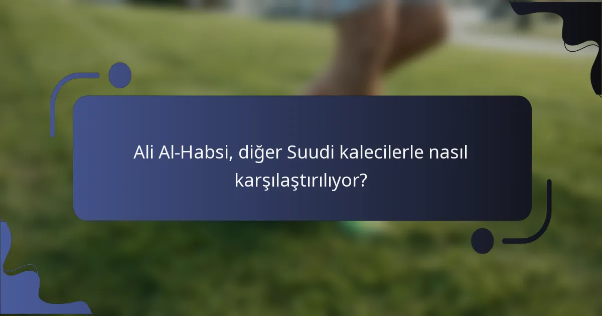 Ali Al-Habsi, diğer Suudi kalecilerle nasıl karşılaştırılıyor?