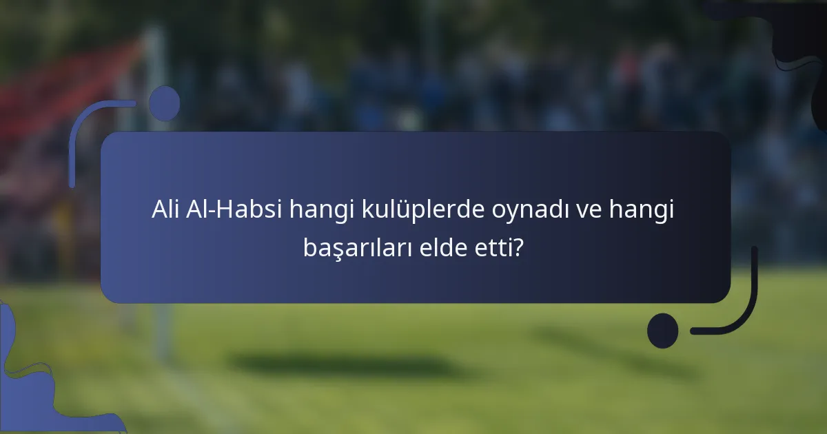 Ali Al-Habsi hangi kulüplerde oynadı ve hangi başarıları elde etti?