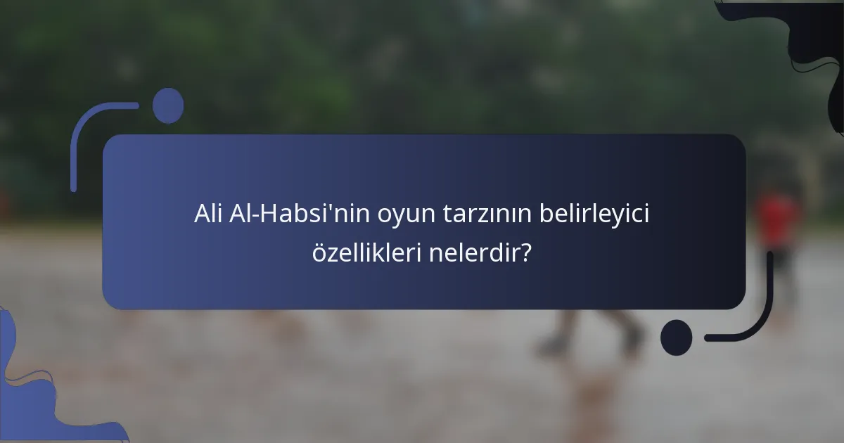 Ali Al-Habsi'nin oyun tarzının belirleyici özellikleri nelerdir?