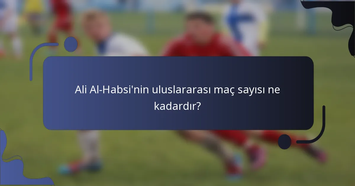 Ali Al-Habsi'nin uluslararası maç sayısı ne kadardır?
