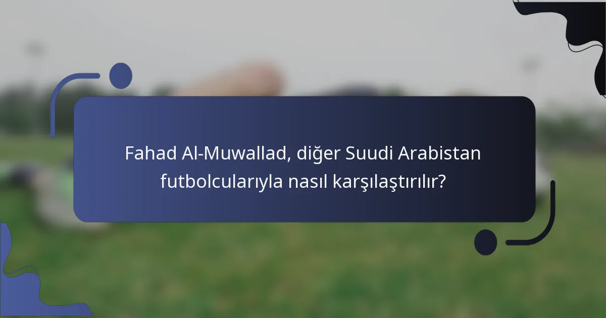 Fahad Al-Muwallad, diğer Suudi Arabistan futbolcularıyla nasıl karşılaştırılır?