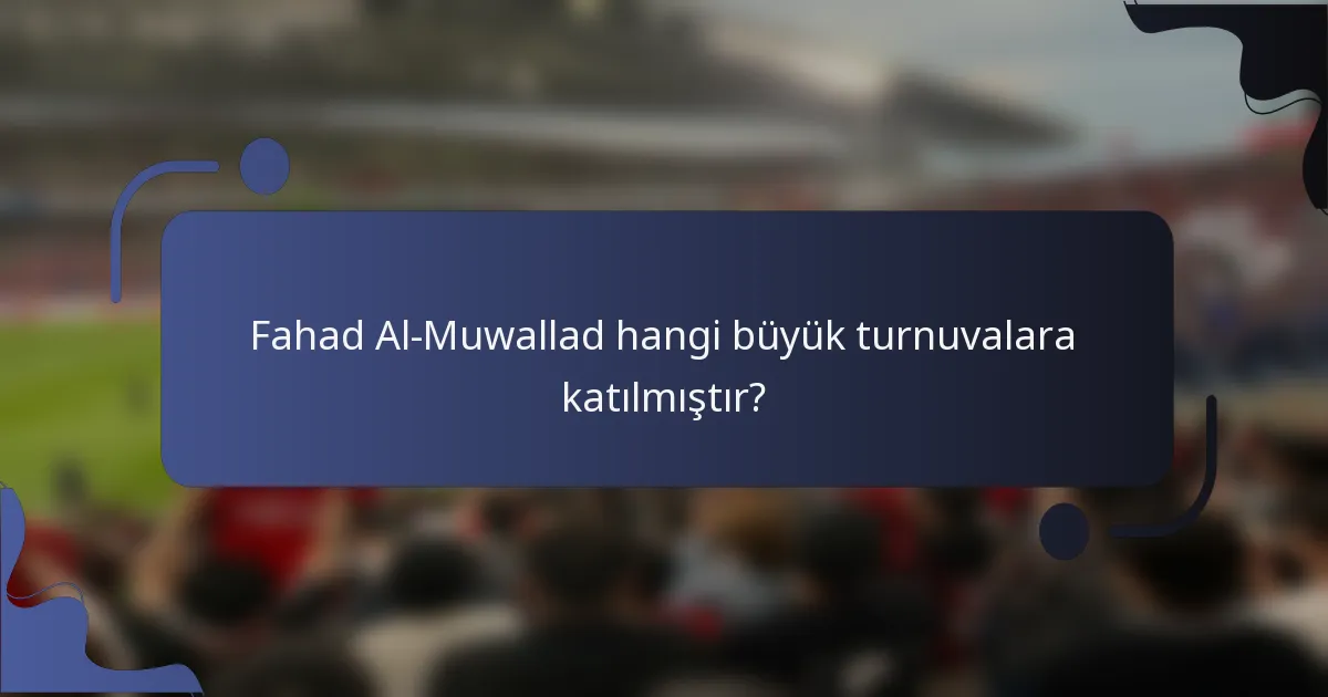 Fahad Al-Muwallad hangi büyük turnuvalara katılmıştır?