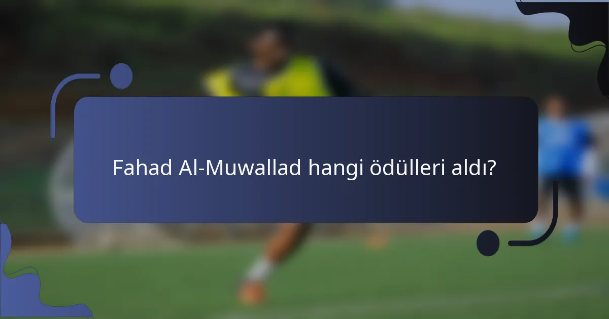 Fahad Al-Muwallad hangi ödülleri aldı?