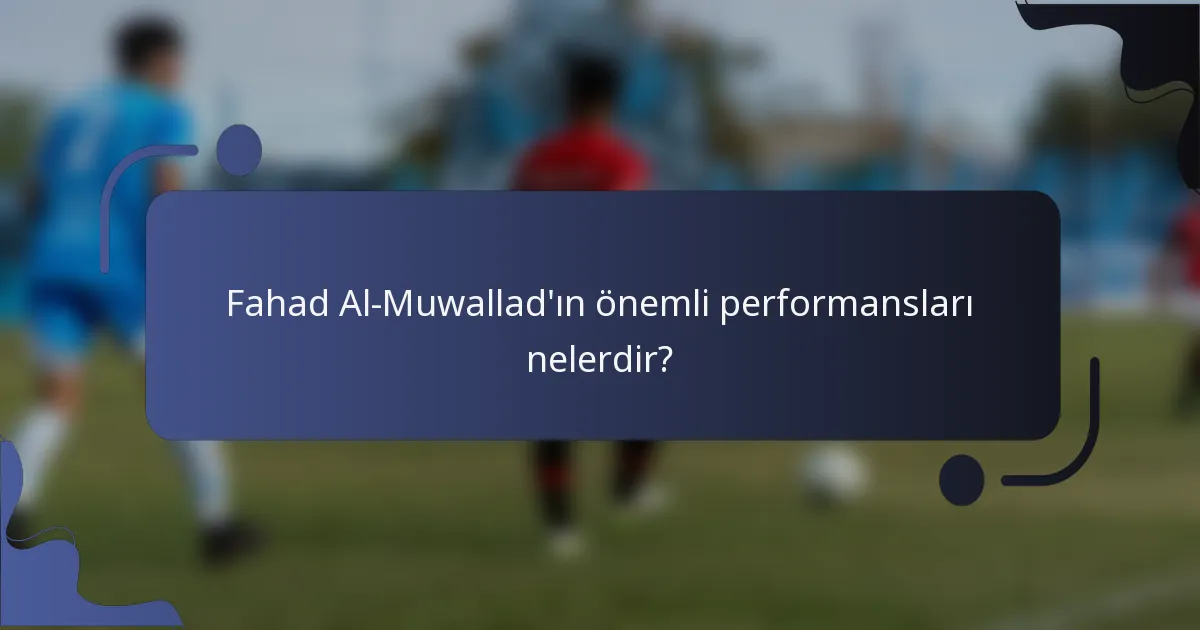 Fahad Al-Muwallad'ın önemli performansları nelerdir?