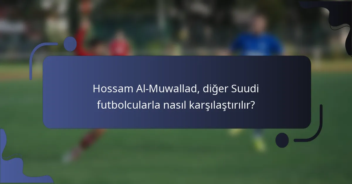 Hossam Al-Muwallad, diğer Suudi futbolcularla nasıl karşılaştırılır?
