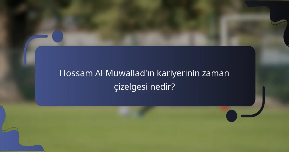 Hossam Al-Muwallad'ın kariyerinin zaman çizelgesi nedir?