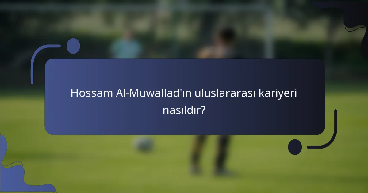 Hossam Al-Muwallad'ın uluslararası kariyeri nasıldır?
