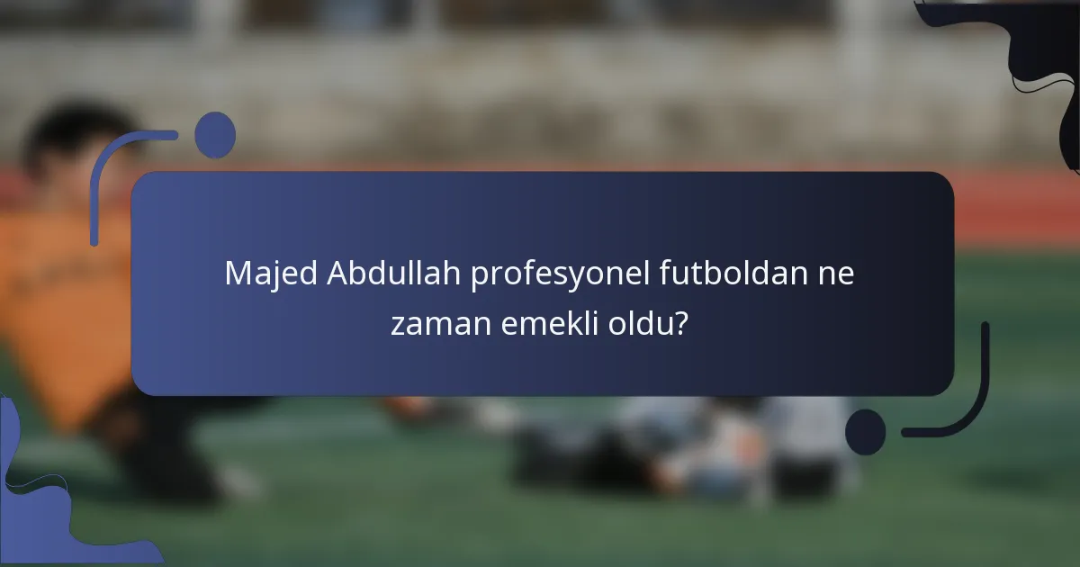 Majed Abdullah profesyonel futboldan ne zaman emekli oldu?