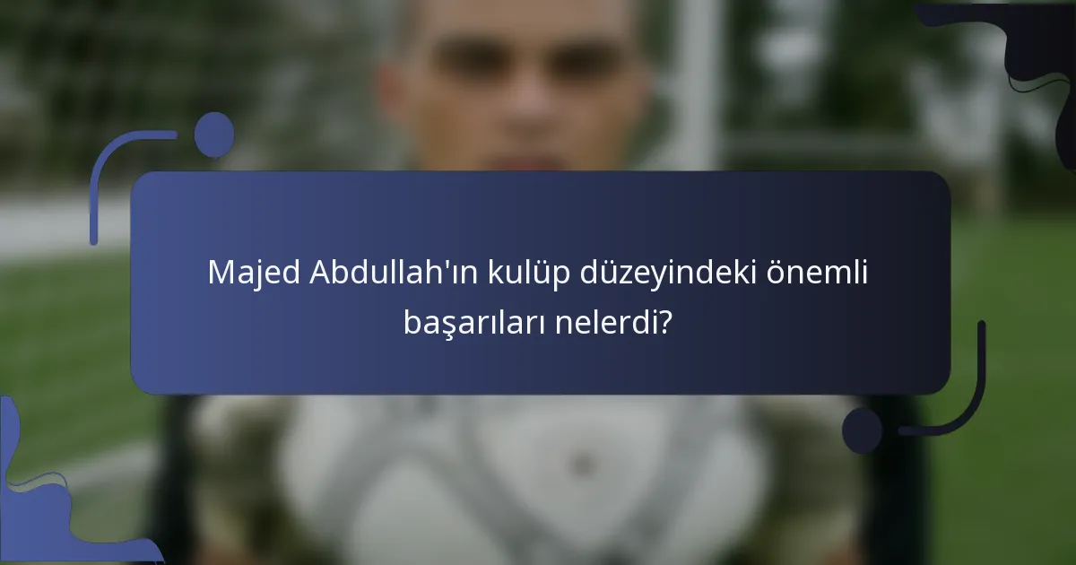 Majed Abdullah'ın kulüp düzeyindeki önemli başarıları nelerdi?