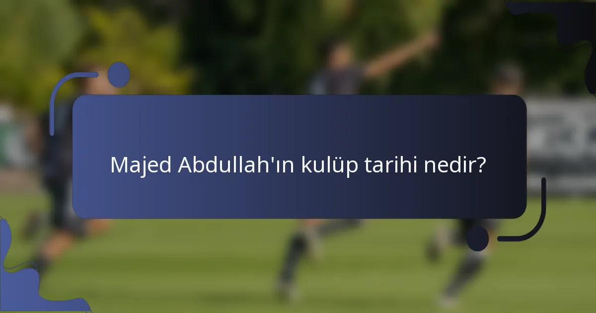 Majed Abdullah'ın kulüp tarihi nedir?