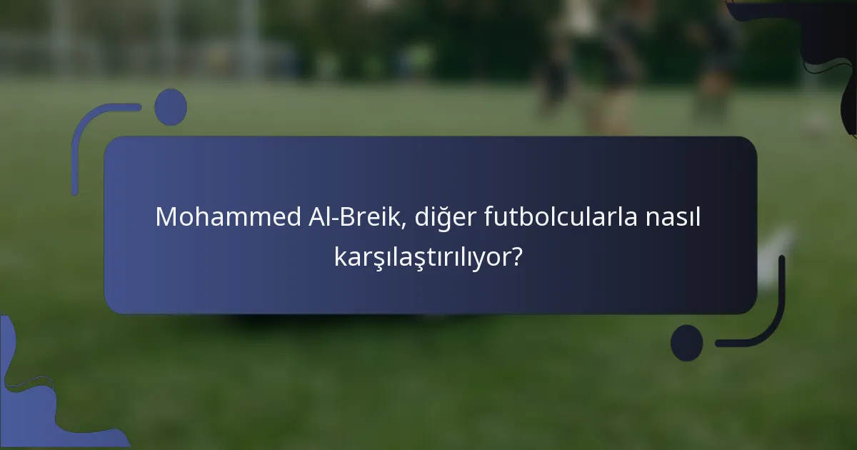 Mohammed Al-Breik, diğer futbolcularla nasıl karşılaştırılıyor?