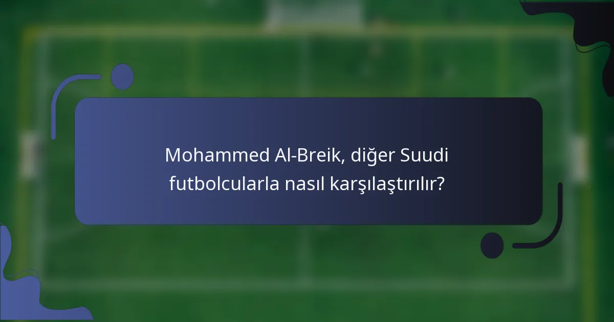 Mohammed Al-Breik, diğer Suudi futbolcularla nasıl karşılaştırılır?
