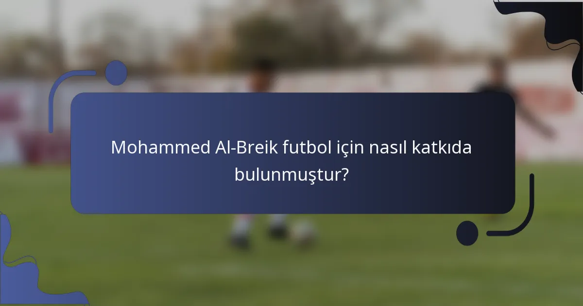 Mohammed Al-Breik futbol için nasıl katkıda bulunmuştur?