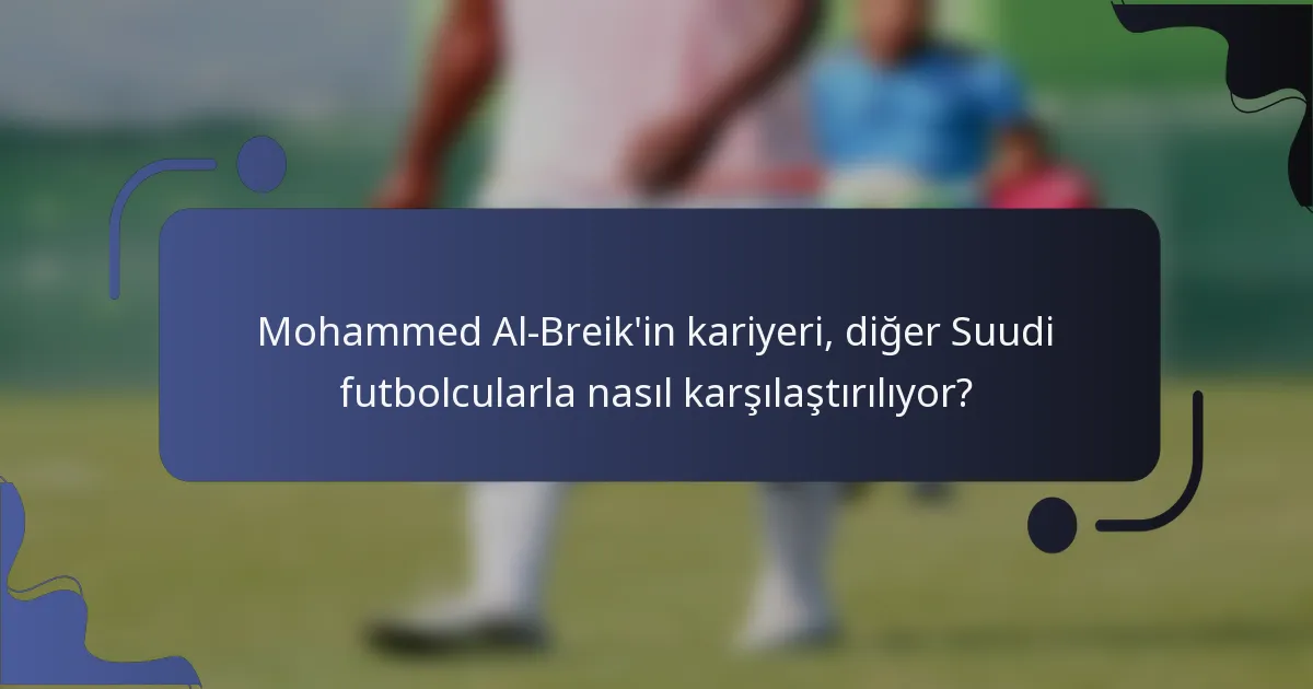 Mohammed Al-Breik'in kariyeri, diğer Suudi futbolcularla nasıl karşılaştırılıyor?