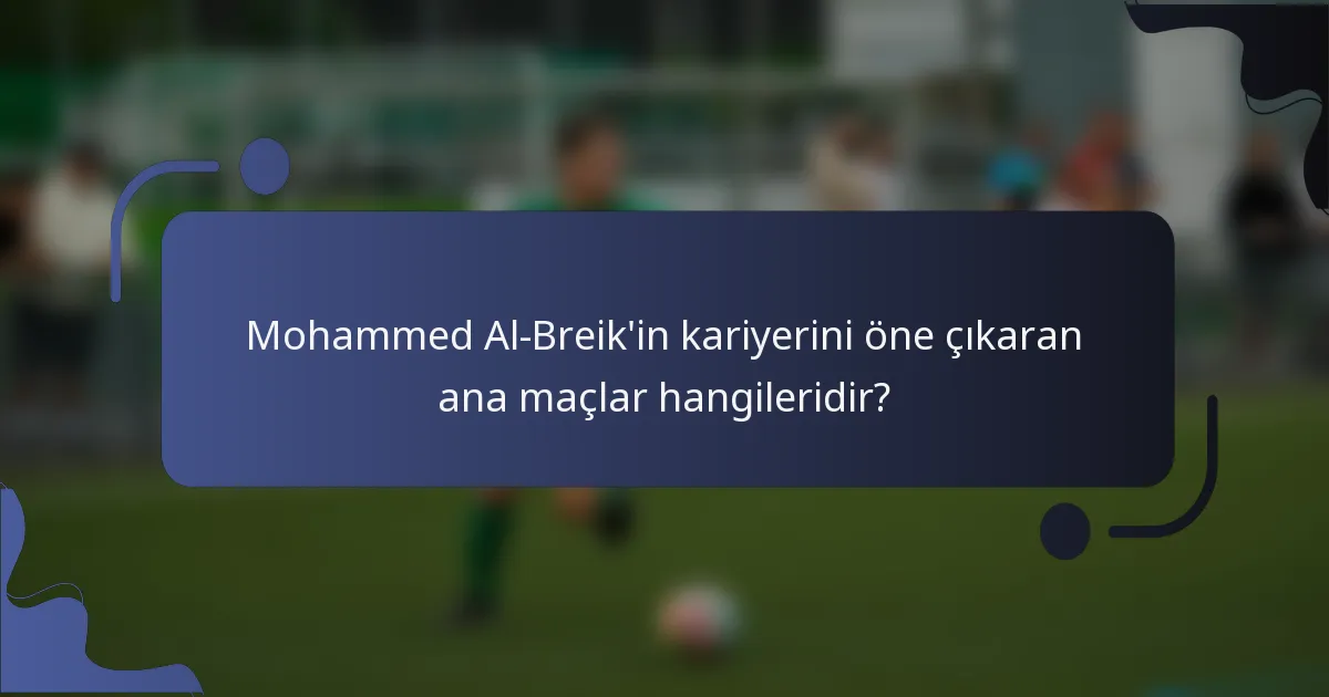 Mohammed Al-Breik'in kariyerini öne çıkaran ana maçlar hangileridir?