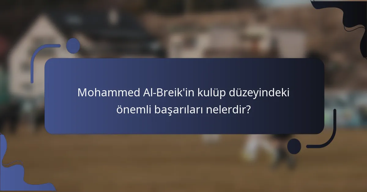 Mohammed Al-Breik'in kulüp düzeyindeki önemli başarıları nelerdir?