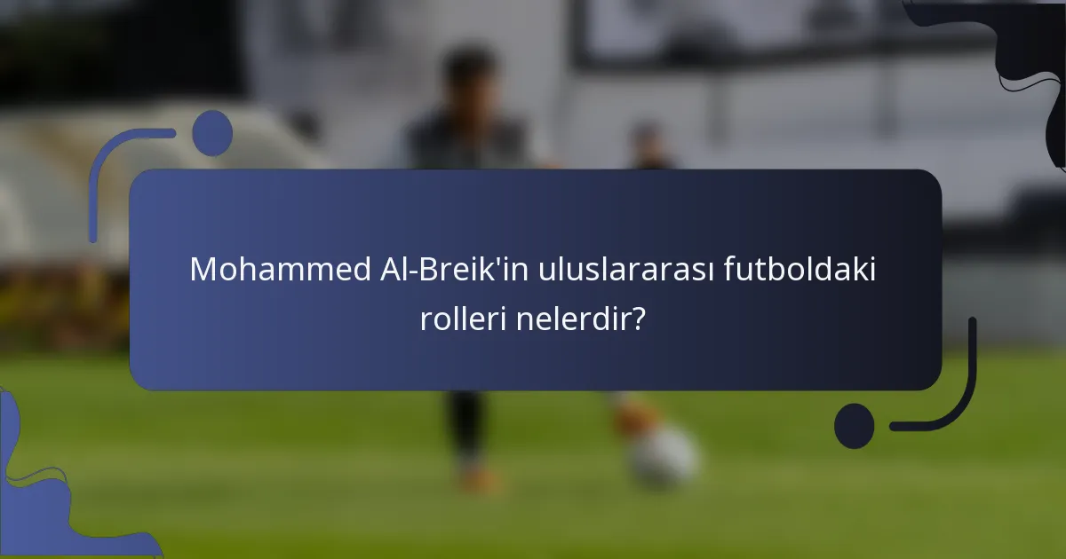 Mohammed Al-Breik'in uluslararası futboldaki rolleri nelerdir?