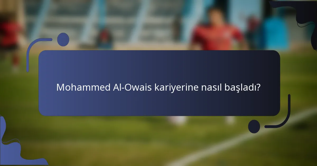 Mohammed Al-Owais kariyerine nasıl başladı?