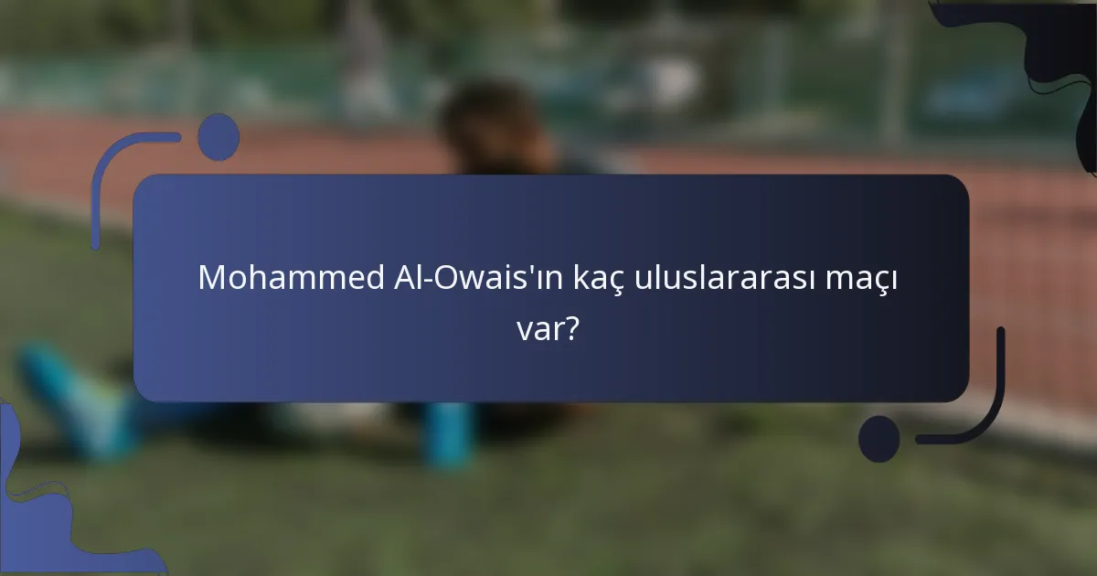 Mohammed Al-Owais'ın kaç uluslararası maçı var?