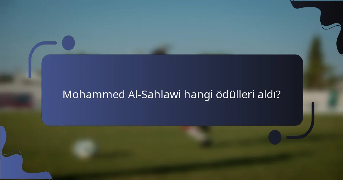 Mohammed Al-Sahlawi hangi ödülleri aldı?