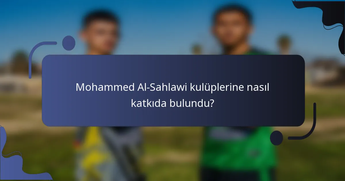 Mohammed Al-Sahlawi kulüplerine nasıl katkıda bulundu?