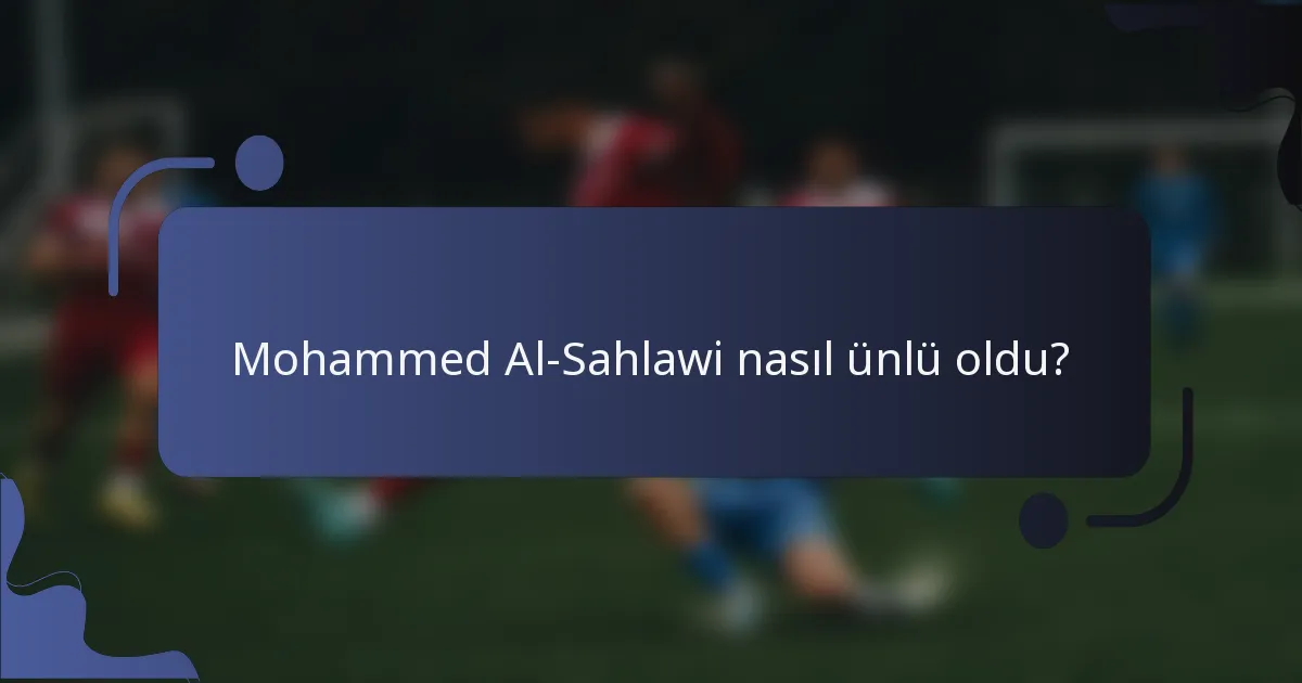 Mohammed Al-Sahlawi nasıl ünlü oldu?