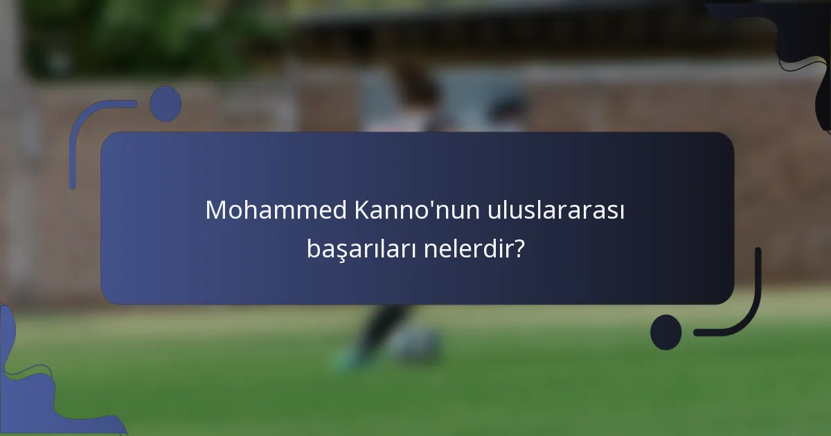 Mohammed Kanno'nun uluslararası başarıları nelerdir?
