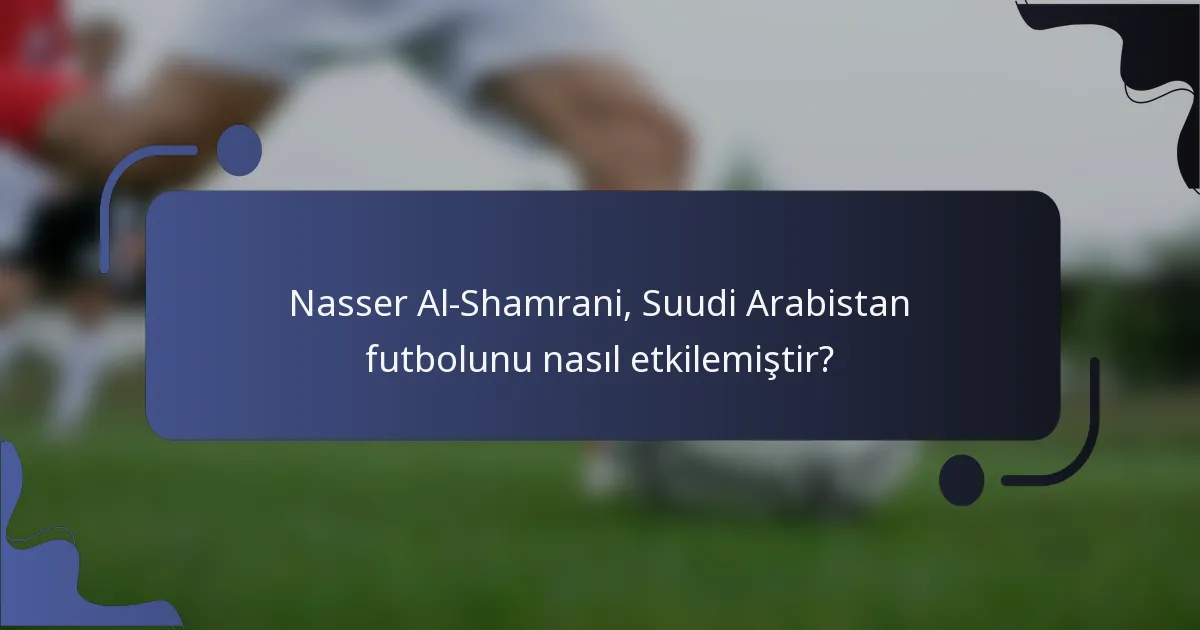 Nasser Al-Shamrani, Suudi Arabistan futbolunu nasıl etkilemiştir?