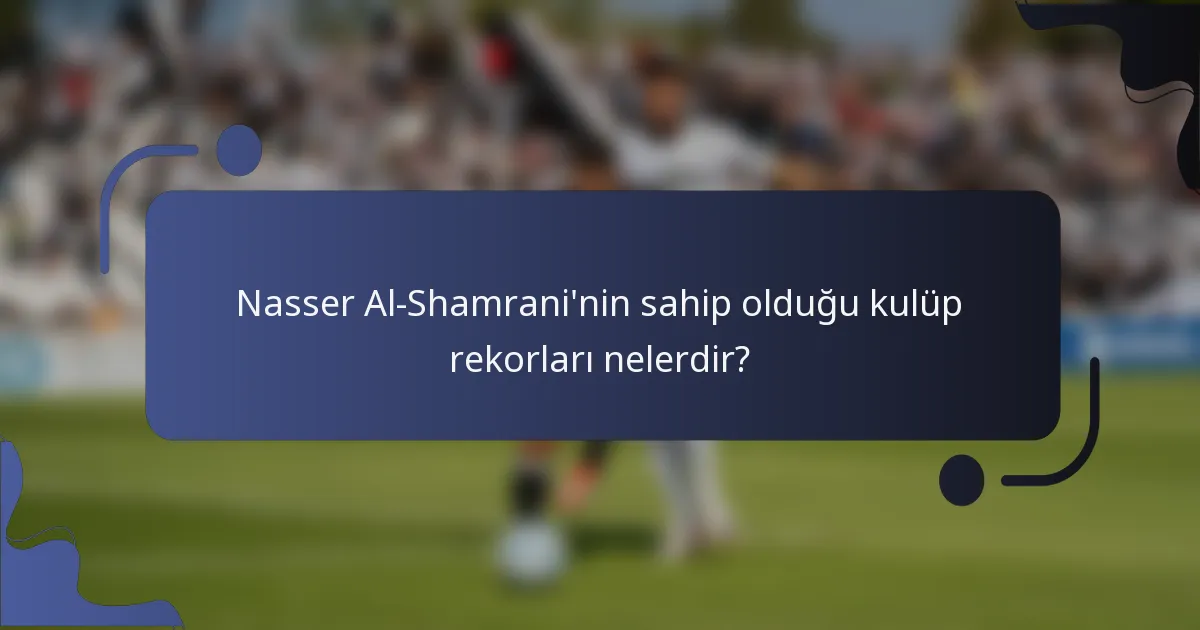 Nasser Al-Shamrani'nin sahip olduğu kulüp rekorları nelerdir?