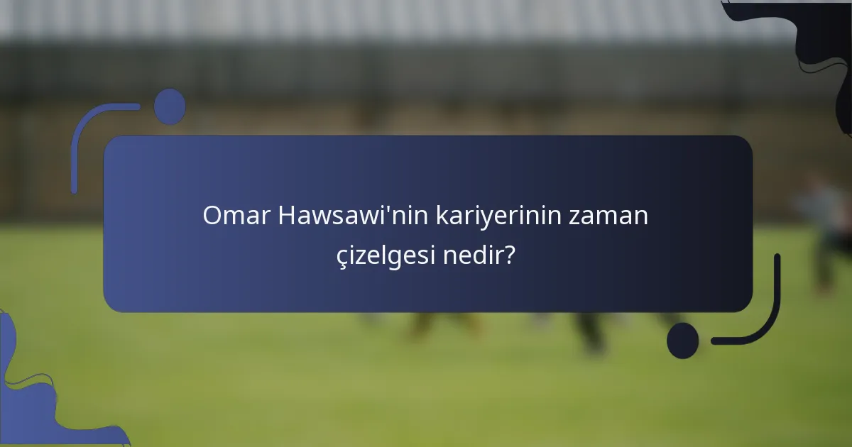 Omar Hawsawi'nin kariyerinin zaman çizelgesi nedir?