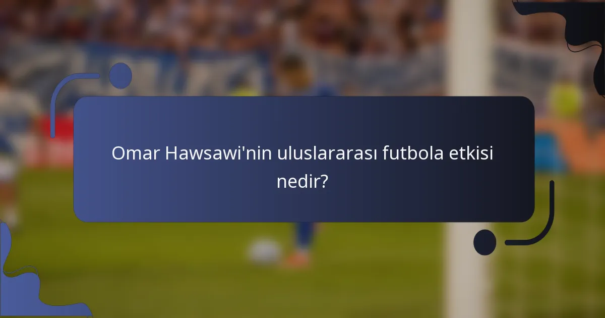 Omar Hawsawi'nin uluslararası futbola etkisi nedir?