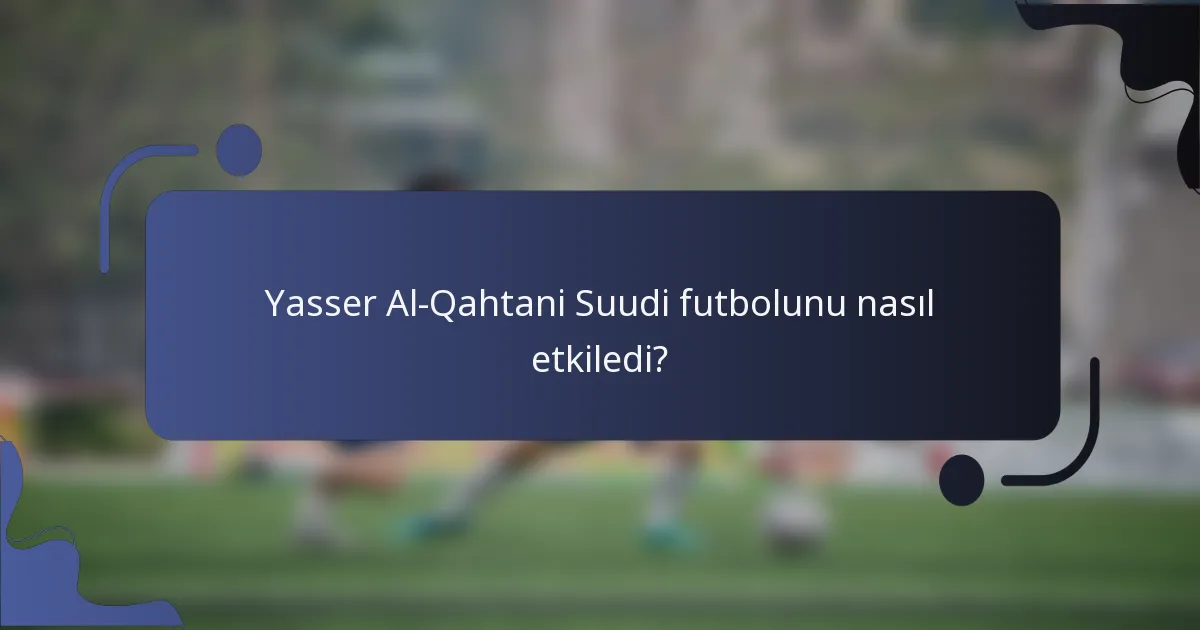 Yasser Al-Qahtani Suudi futbolunu nasıl etkiledi?